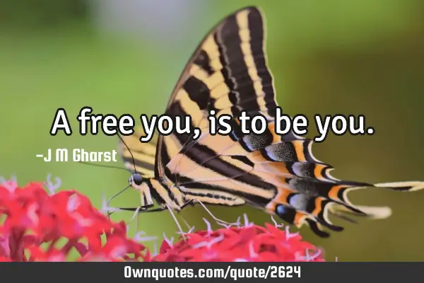 A free you, is to be