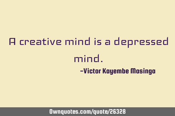 A creative mind is a depressed