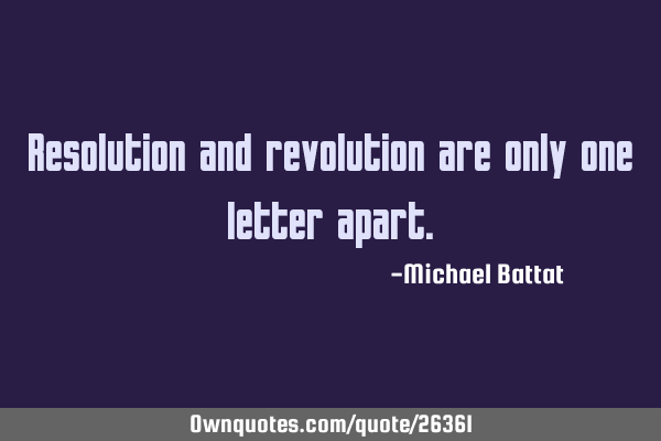 Resolution and revolution are only one letter