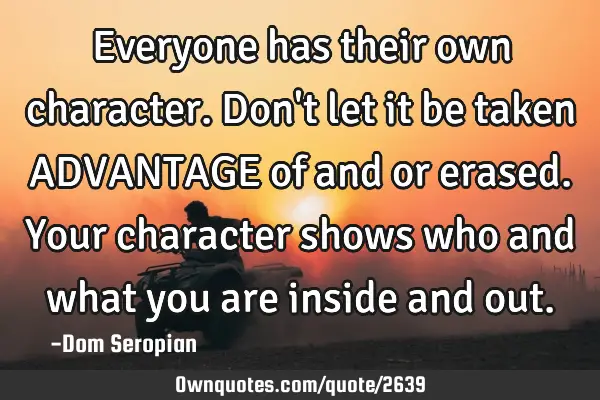 Everyone has their own character. Don