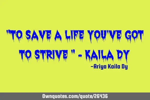 "To save a life you