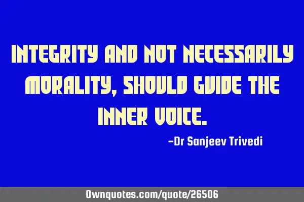 Integrity and not necessarily morality, should guide the inner