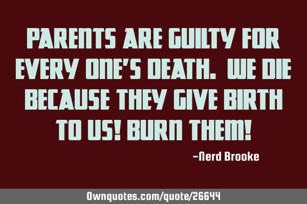 Parents are guilty for every one