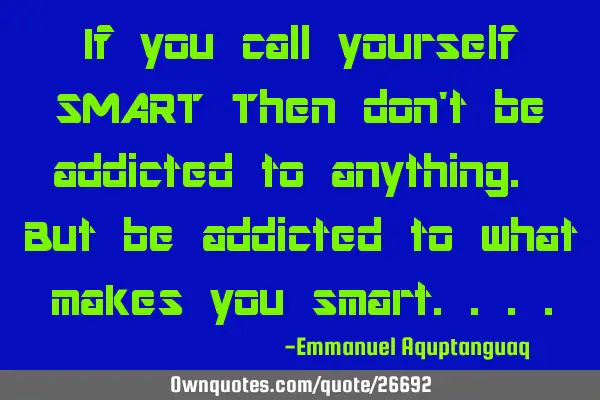 If you call yourself SMART Then don