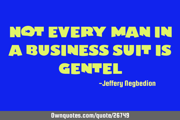 Not every man in a business suit is