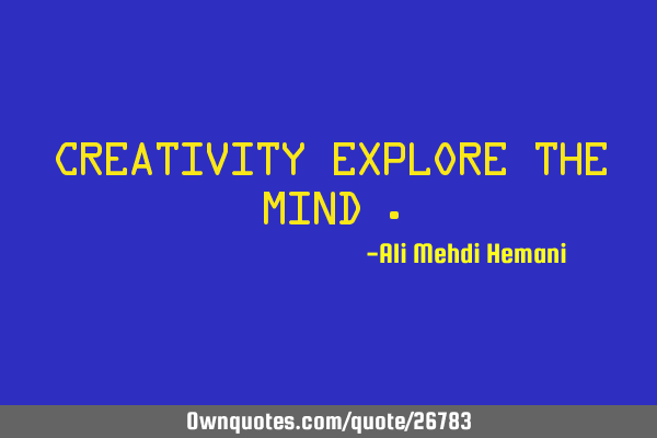 Creativity explore the mind