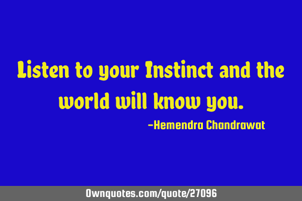 Listen to your Instinct and the world will know