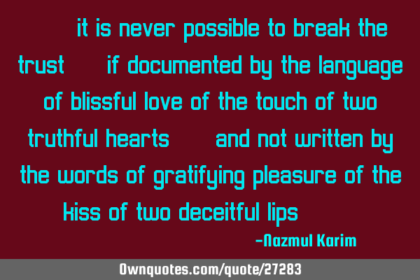 “… it is never possible to break the trust … if documented by the language of blissful love