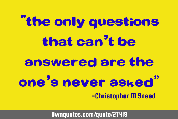 "the only questions that can
