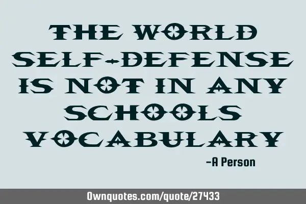The world self-defense is not in any schools