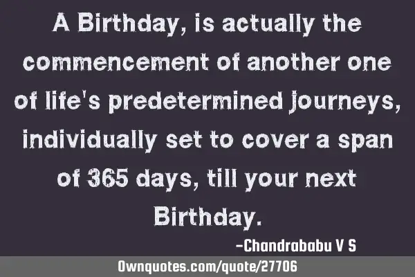 A Birthday, is actually the commencement of another one of life