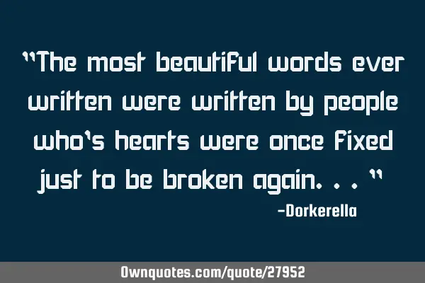 "The most beautiful words ever written were written by people who
