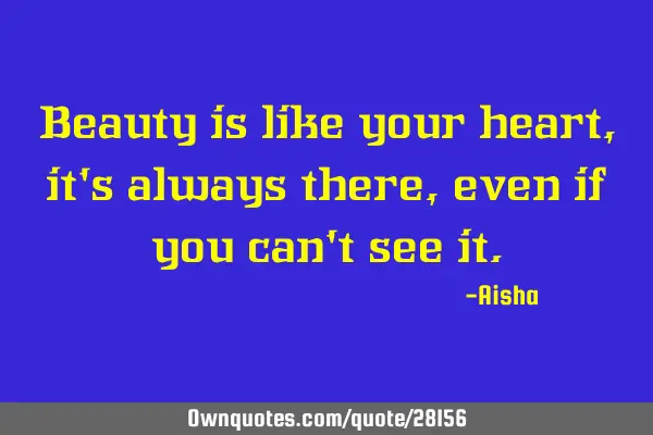 Beauty is like your heart, it