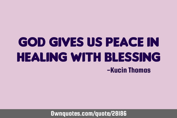 God Gives Us Peace In Healing With B