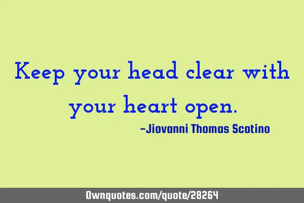 Keep your head clear with your heart