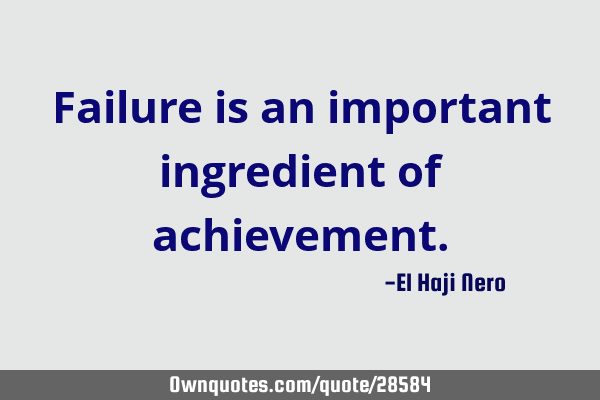 Failure is an important ingredient of