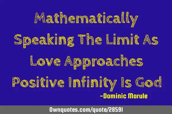 Mathematically Speaking The Limit As Love Approaches Positive Infinity Is G