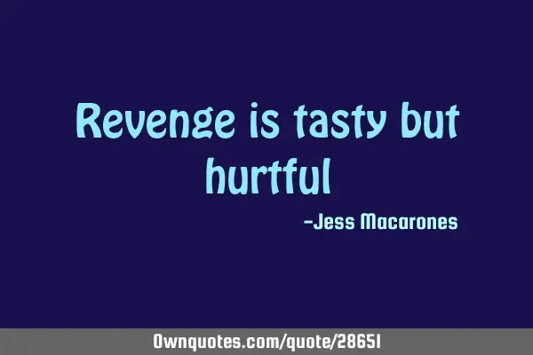 Revenge is tasty but
