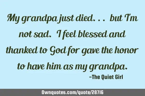 My grandpa just died... but I