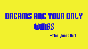 Dreams are your only wings