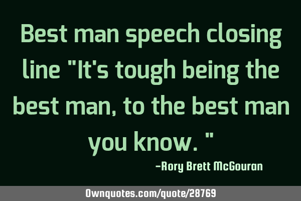 Best man speech closing line "It