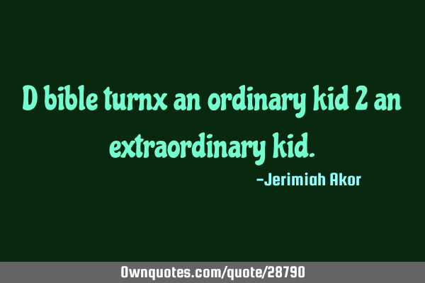D bible turnx an ordinary kid 2 an extraordinary