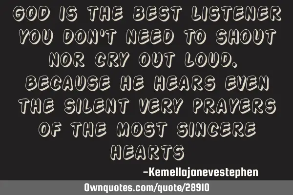 GOD is the best listener you don