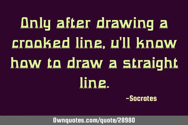 Only after drawing a crooked line, u
