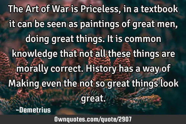 The Art of War is Priceless, in a textbook it can be seen as paintings of great men, doing great