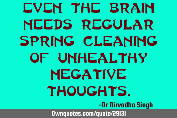 Even the brain needs regular spring cleaning of unhealthy negative