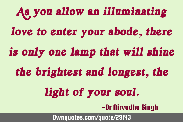 As you allow an illuminating love to enter your abode, there is only one lamp that will shine the