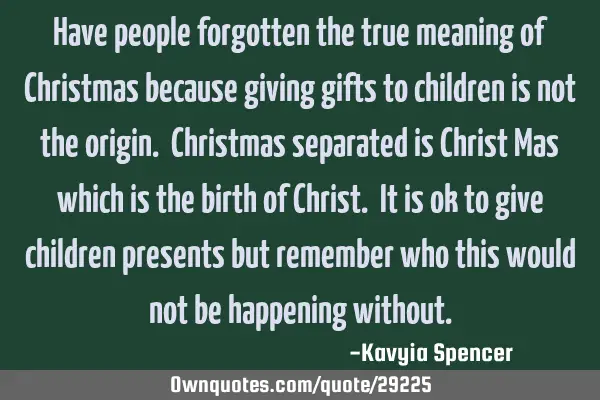 Have people forgotten the true meaning of Christmas because giving gifts to children is not the
