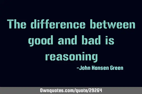 The difference between good and bad is