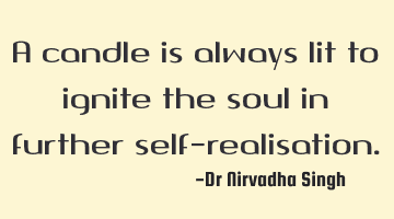 A candle is always lit to ignite the soul in further self-realisation.