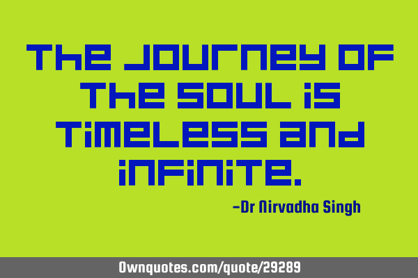 The journey of the soul is timeless and