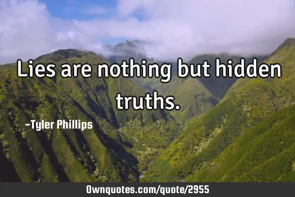 Lies are nothing but hidden
