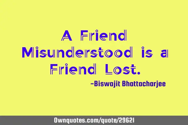 A Friend Misunderstood is a Friend L
