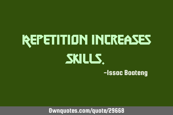 Repetition increases