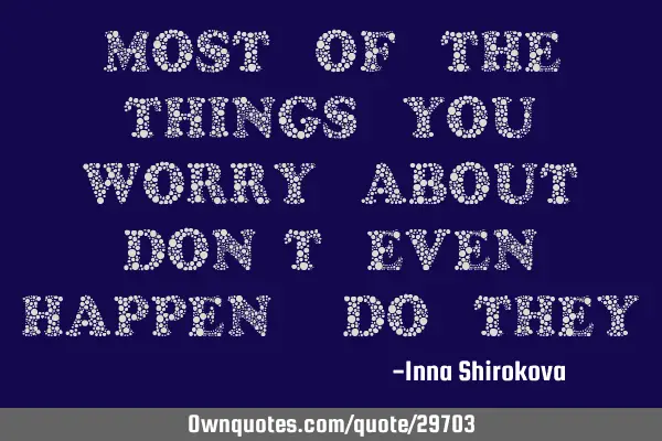 Most of the things you worry about don