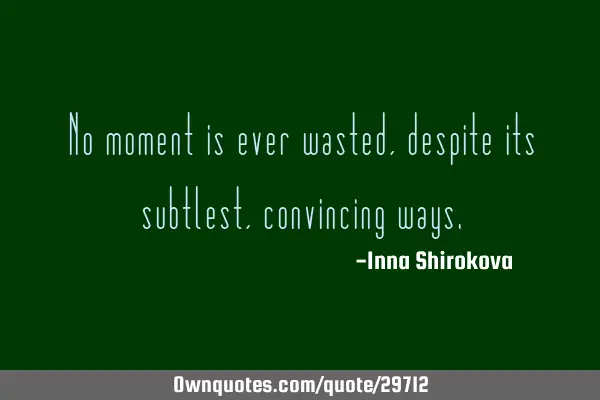 No moment is ever wasted, despite its subtlest, convincing