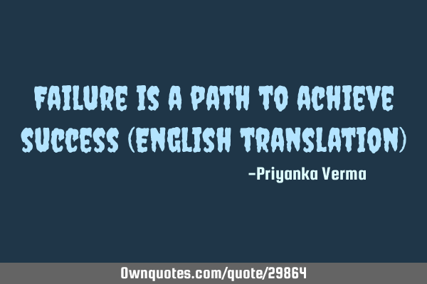 Failure is a path to achieve success (English translation)