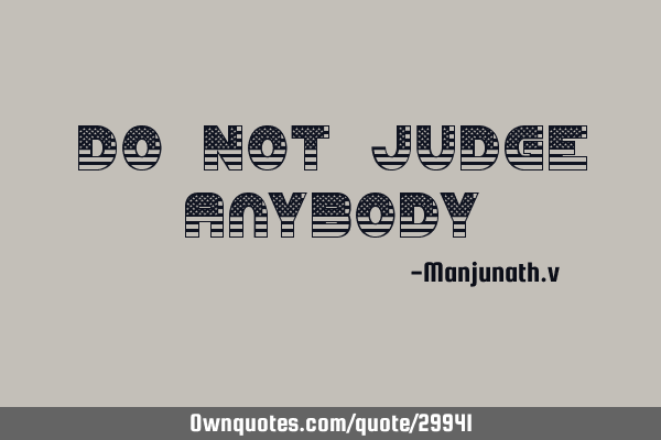 Do Not Judge A