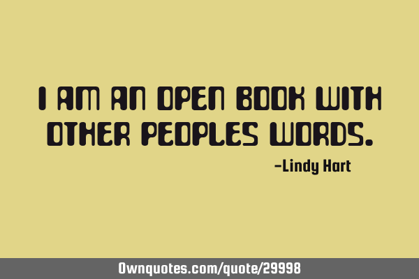 I am an open book with other peoples