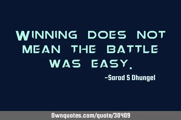 Winning does not mean the battle was