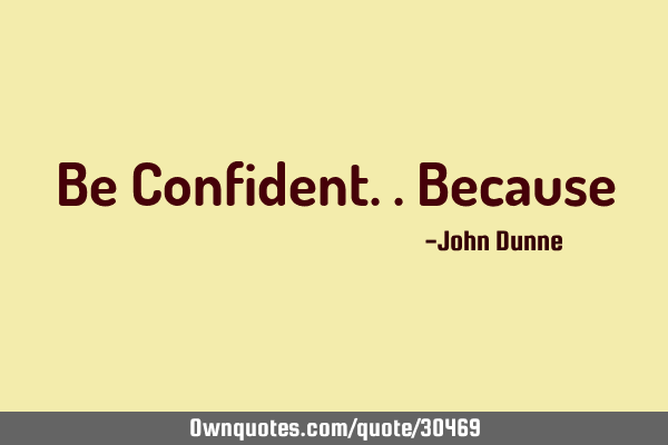 Be Confident..B