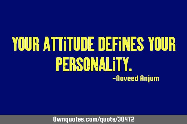 Your attitude defines your