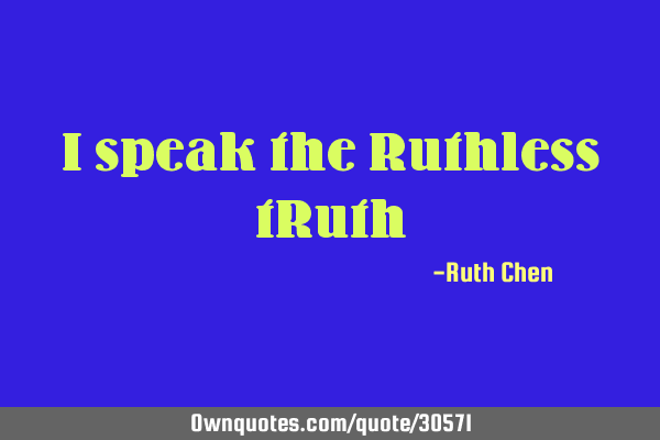 I speak the Ruthless tR