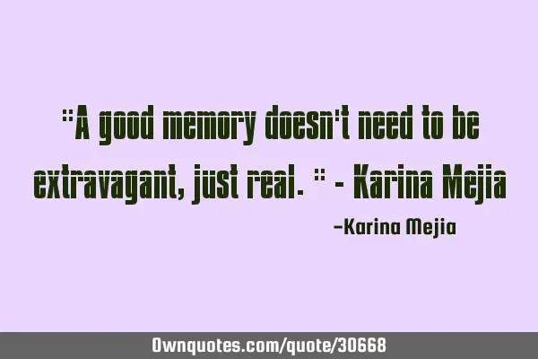 "A good memory doesn