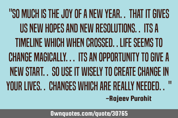 "So much is the joy of a new year.. that it gives us new hopes and new resolutions.. Its a timeline