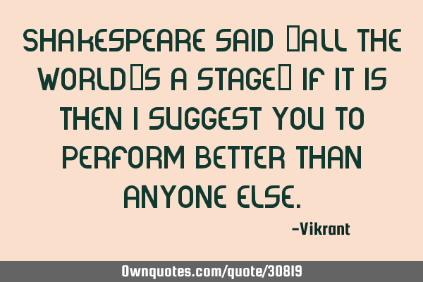 Shakespeare said 